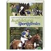Ausbildung des Sportpferdes: Dressur - Springen - Gel�nde