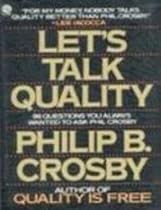 Let's Talk Quality: 96 Questions You Always Wanted to Ask Phil Crosby (Plume) Let's Talk Quality: 96 Questions You Always Wanted to Ask Phil Crosby (Plume)