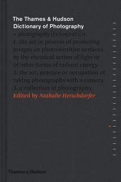 Nathalie Herschdorfer: The Thames & Hudson Dictionary of Photography (Hardcover); 2015 Edition