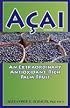 Acai: An Extraordinary Antioxidant-Rich Palm Fruit
