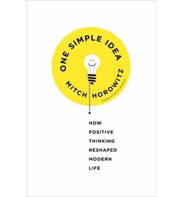 [(One Simple Idea: How Positive Thinking Reshaped Modern Life)] [Author: Mitch Horowitz] published on (January, 2014)