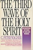 The Third Wave of the Holy Spirit: Encountering the Power of Signs and Wonders Today