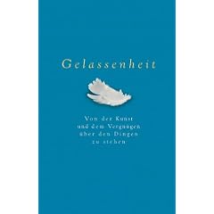 Gelassenheit. Von der Kunst und dem Vergn�gen �ber den Dingen zu stehen