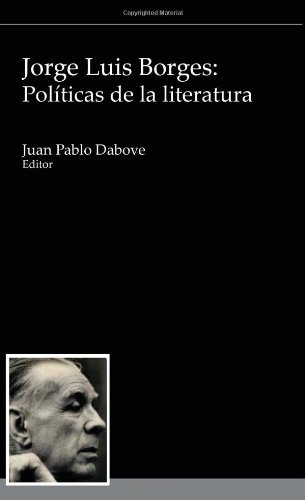 Jorge Luis Borges: politicas de la literatura (Serie Cornejo Polar, 6) (Spanish Edition)