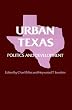 Urban Texas: Politics and Development (Texas A & M Southwestern Studies)