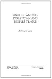Understanding Jonestown and Peoples Temple