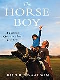 The Horse Boy: A Father s Quest to Heal His Son (Thorndike Press Large Print Basic Series)