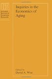 Inquiries in the Economics of Aging (National Bureau of Economic Research Project Report)