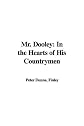 Mr. Dooley: Now and forever (American culture and economics series)