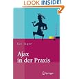 Ajax in der Praxis: Grundlagen, Konzepte, Lösungen (Xpert.press) (German Edition)