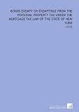 Bonds Exempt Or Exemptible From the Personal Property Tax Under the Mortgage Tax Law of the State of New York: -1916