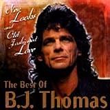 The Best of B.J. Thomas: New Looks and Old Fashioned Love