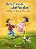 Gute Freunde schaffen alles!: Geschichten, die Kinder fr�hlich machen - 