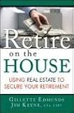 Retire on the House: Using Real Estate to Secure Your Retirement