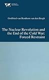 The nuclear revolution and the end of the Cold War : forced restraint