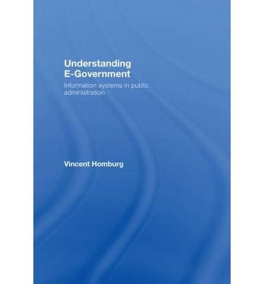 [(Understanding E-government: Information Systems in Public Administration )] [Author: Vincent Homburg] [Jun-2008]