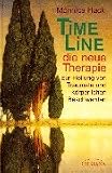 Time Line - die neue Therapie - Zur Heilung von Traumata und k&ouml;rperlichen Beschwerden - Monnica Hackl