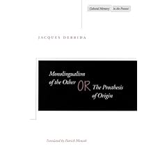 Monolingualism of the Other; Or, the Prosthesis of Origin