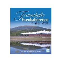 Traumhafte Eisenbahnreisen in aller Welt