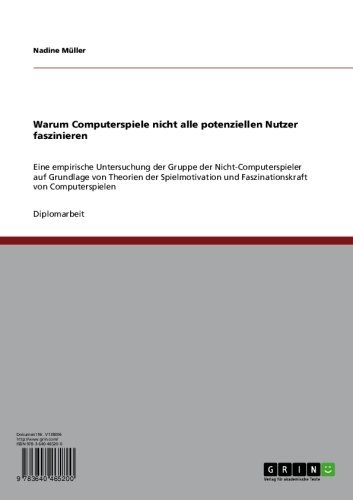Warum Computerspiele nicht alle potenziellen Nutzer faszinieren: Eine empirische Untersuchung der Gruppe der Nicht-Computerspieler auf Grundlage von Theorien ... von Computerspielen (German Edition)