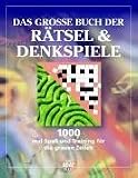 Das gro&szlig;e Buch der R&auml;tsel und Denkspiele - 1000-mal Spa&szlig; und Training f&uuml;r die grauen Zellen - Andreas Franz, Wolfdietrich M&uuml;ller