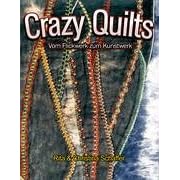 Crazy Quilts: Vom Flickwerk zum Kunstwerk
