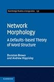 Network morphology : a defaults-based theory of word structure