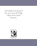 Proceedings at the laying of the corner stone of the Sage college of the Cornell university,