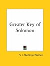 The Greater Key of Solomon. Including a Clear and Precise Exposition of King Solomon's Secret Procedure, its Mysteries and Magic Rites [1914]