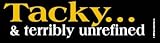 Tacky... and Terribly Unrefined! Bumper Sticker