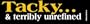 Tacky... and Terribly Unrefined! Bumper Sticker