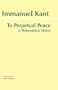 To Perpetual Peace: A Philosophical Sketch