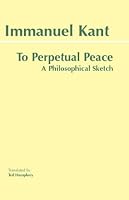 To Perpetual Peace: A Philosophical Sketch
