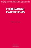 Combinatorial Matrix Classes (Encyclopedia of Mathematics and its Applications)