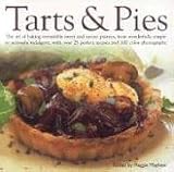 Food and Drink : Tarts and Pies: The Art of Baking Irresistible Sweet and Savoury Pastries, from Wonderfully Simple to Seriously Indulgent, with Over 20 Perfect Recipes and 100 Colour Photographs
