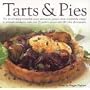 Tarts and Pies: The Art of Baking Irresistible Sweet and Savoury Pastries, from Wonderfully Simple to Seriously Indulgent, with Over 20 Perfect Recipes and 100 Colour Photographs