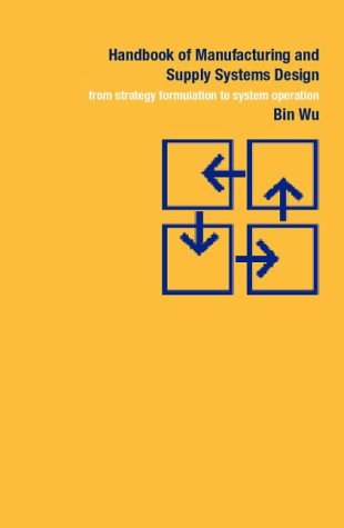 Handbook of Manufacturing and Supply Systems Design: From Strategy Formulation to System Operation