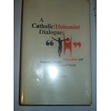 A Catholic-humanist dialogue : humanists and Roman Catholics in a common world