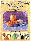 Drawing & Painting Techniques: A Step-By-Step Guide