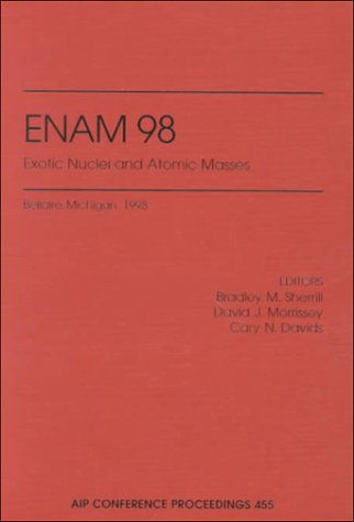 ENAM98: Exotic Nuclei and Atomic Masses: Bellaire, Michigan, 23-27 June 1998 (AIP Conference Proceedings)
