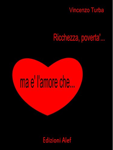 Ricchezza, povertà ma è l'amore che ... (Italian Edition)