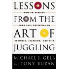 Lessons From The Art Of Juggling: How to Achieve Your Full Potential in Business,... by  Michael J. Gelb