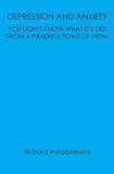 Depression and Anxiety: You Don't Know What Its Like: From a patients point of view