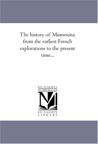 The history of Minnesota; from the earliest French explorations to the present time...
