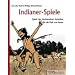 Indianer-Spiele: Spiele der Ureinwohner Amerikas f�r die Kids von heute