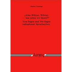 "Alles W�rter, W�rter, -- was sollen wir damit?" Vom Sagen und Ver-Sagen radiophoner Sprachwelten