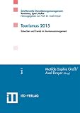 Tourismus 2015: Tatsachen und Trends im Tourismusmanagement - Harald Bastian, Karl Born, Axel Dreyer, Matilde S Gross, Andrea Heilmann, Karla Henschel, Renate Hesse, Katja Loderstedt, Michael T Schreiber, Armin Willingmann