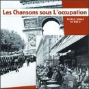 Les Chansons Sous L`Occupation: French Songs of WWll