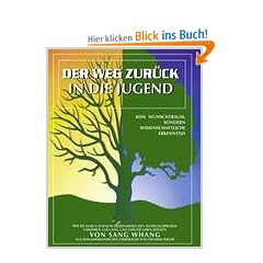 Der Weg zur�ck in die Jugend: Kein Wunschtraum, sondern wissenschaftliche Erkenntnis