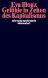 Gef&uuml;hle in Zeiten des Kapitalismus: Adorno-Vorlesungen 2004: Frankfurter Adorno-Vorlesungen 2004 (suhrkamp taschenbuch wissenschaft) - Eva Illouz
